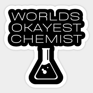 World okayest chemist Sticker